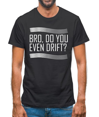 Bro, Do You Even Drift? Mens T-Shirt