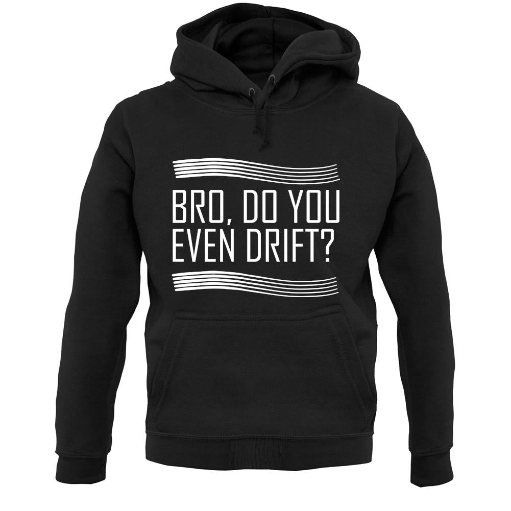 Bro, Do You Even Drift? Unisex Hoodie