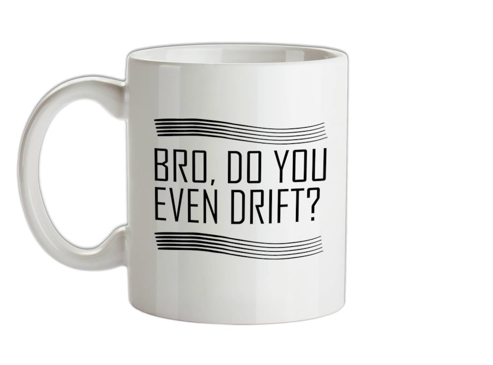 Bro, Do You Even Drift? Ceramic Mug