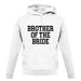 Brother Of The Bride unisex hoodie