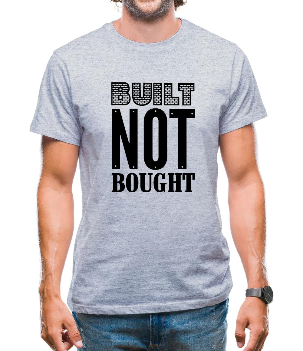 Built Not Bought Mens T-Shirt