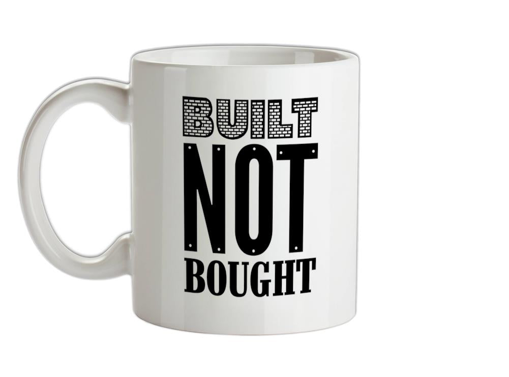 Built Not Bought Ceramic Mug