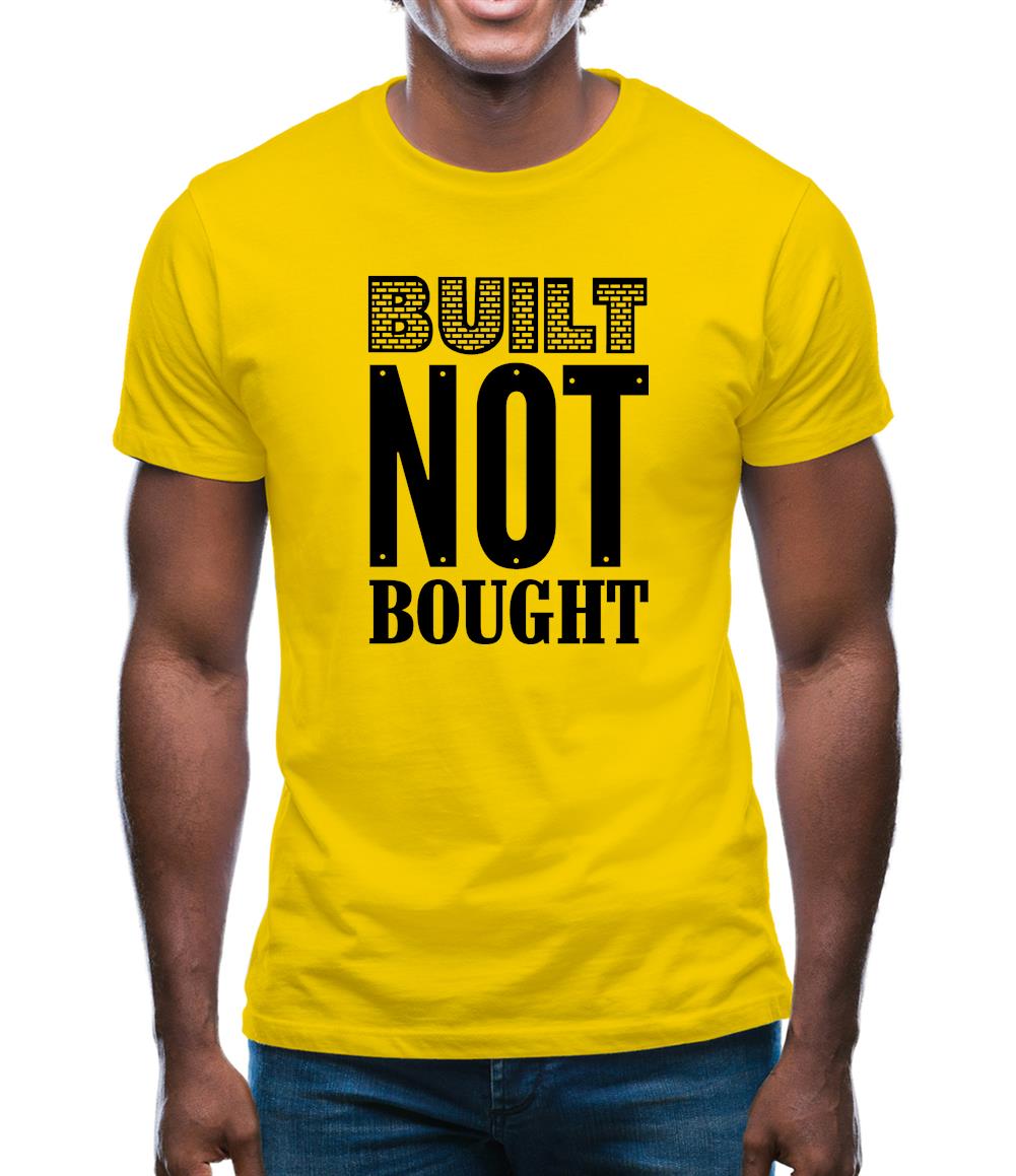 Built Not Bought Mens T-Shirt