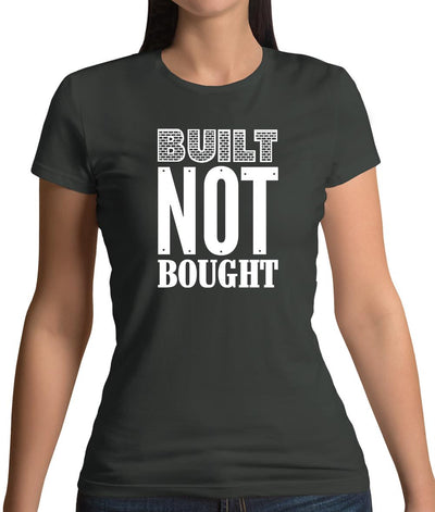 Built Not Bought Womens T-Shirt