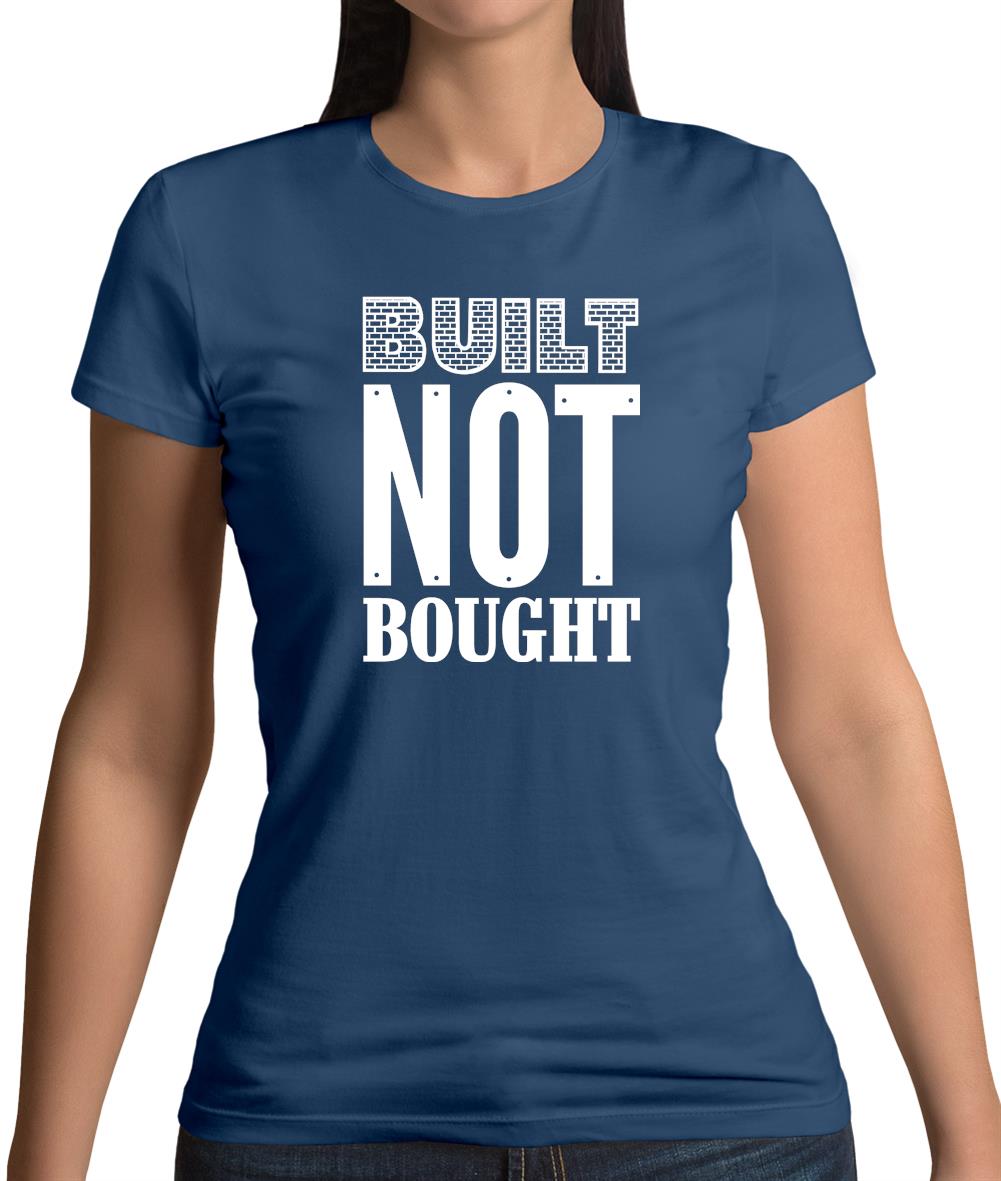 Built Not Bought Womens T-Shirt