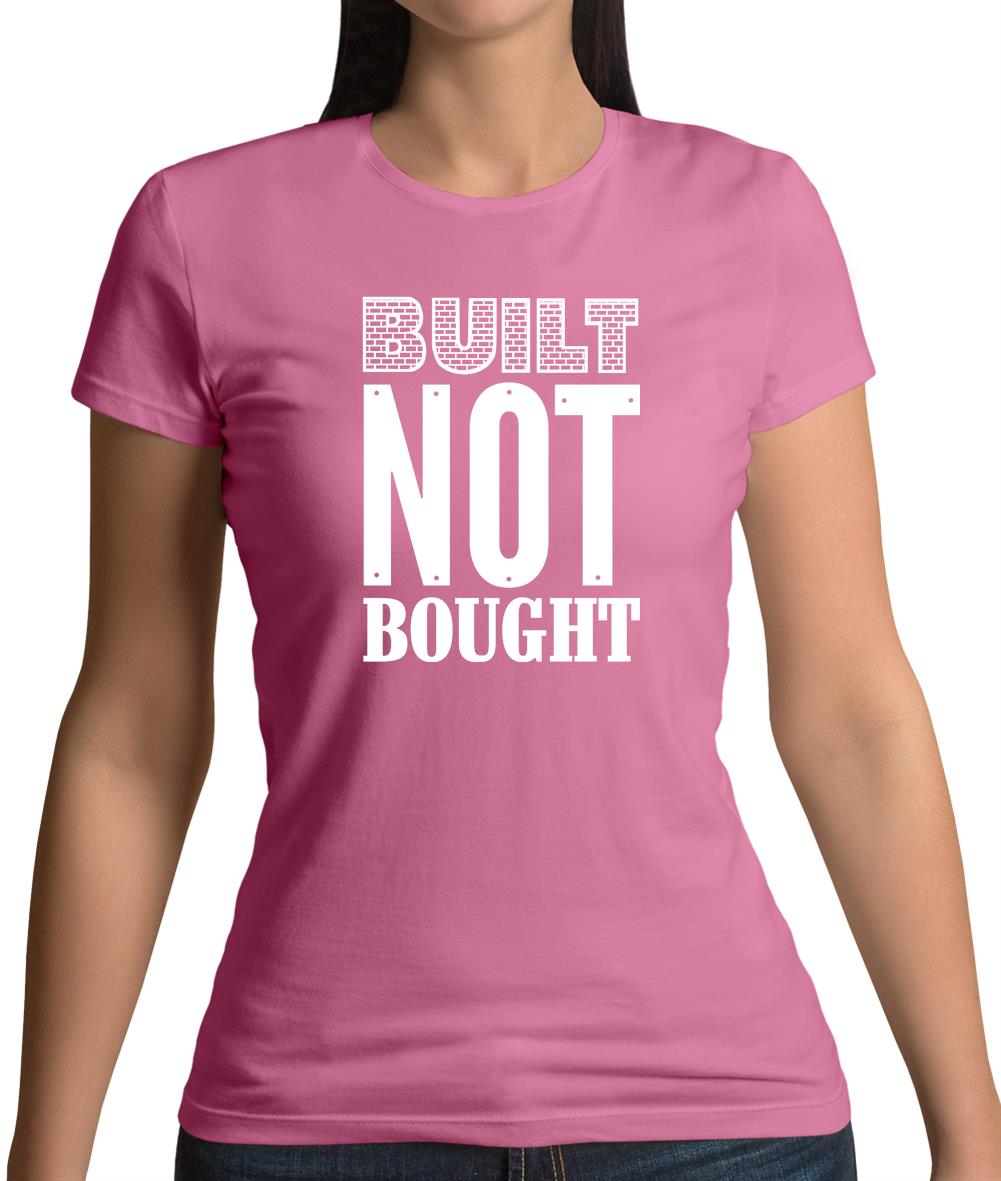 Built Not Bought Womens T-Shirt