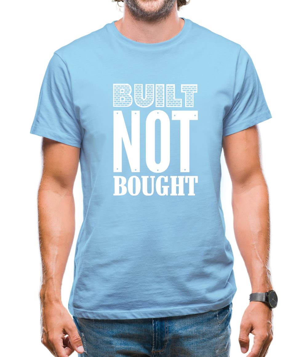Built Not Bought Mens T-Shirt