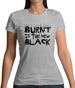 Burnt Is The New Black Womens T-Shirt