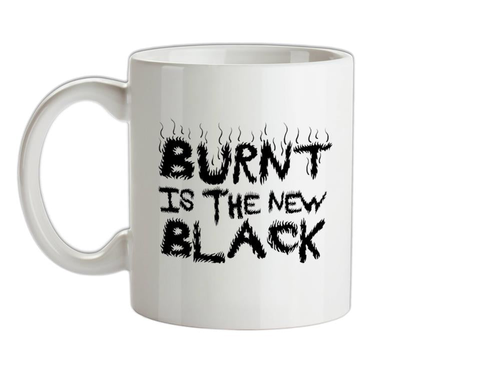 Burnt Is The New Black Ceramic Mug