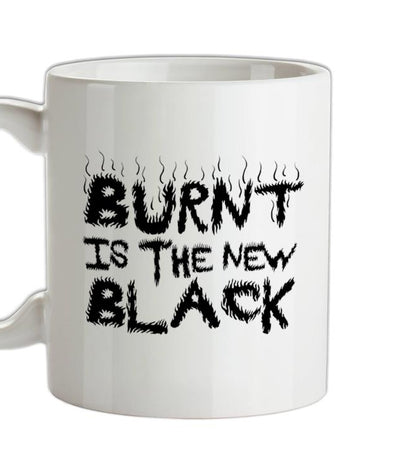 Burnt Is The New Black Ceramic Mug
