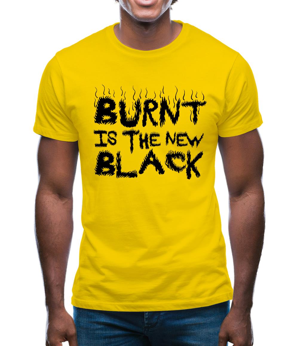 Burnt Is The New Black Mens T-Shirt