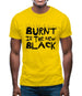 Burnt Is The New Black Mens T-Shirt