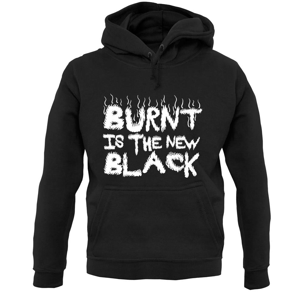 Burnt Is The New Black Unisex Hoodie