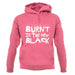 Burnt Is The New Black unisex hoodie