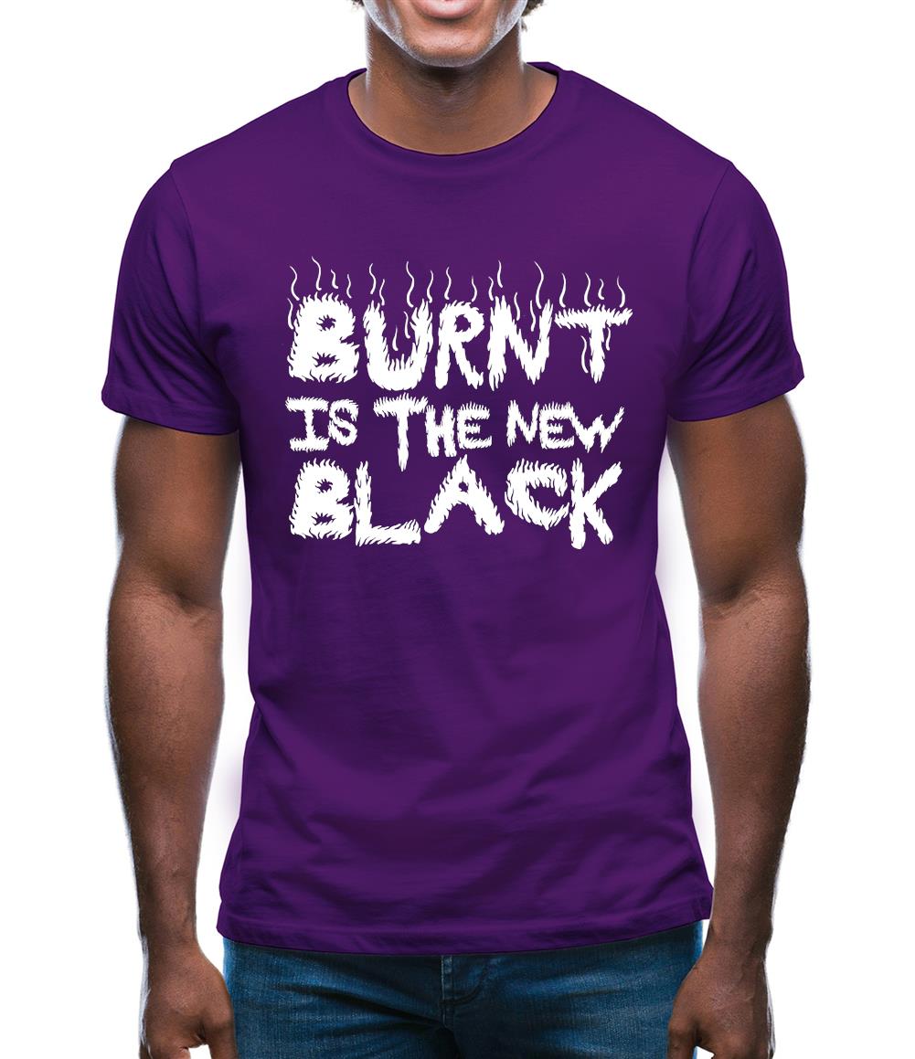 Burnt Is The New Black Mens T-Shirt