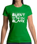 Burnt Is The New Black Womens T-Shirt