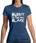 Burnt Is The New Black Womens T-Shirt