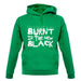 Burnt Is The New Black unisex hoodie