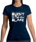 Burnt Is The New Black Womens T-Shirt