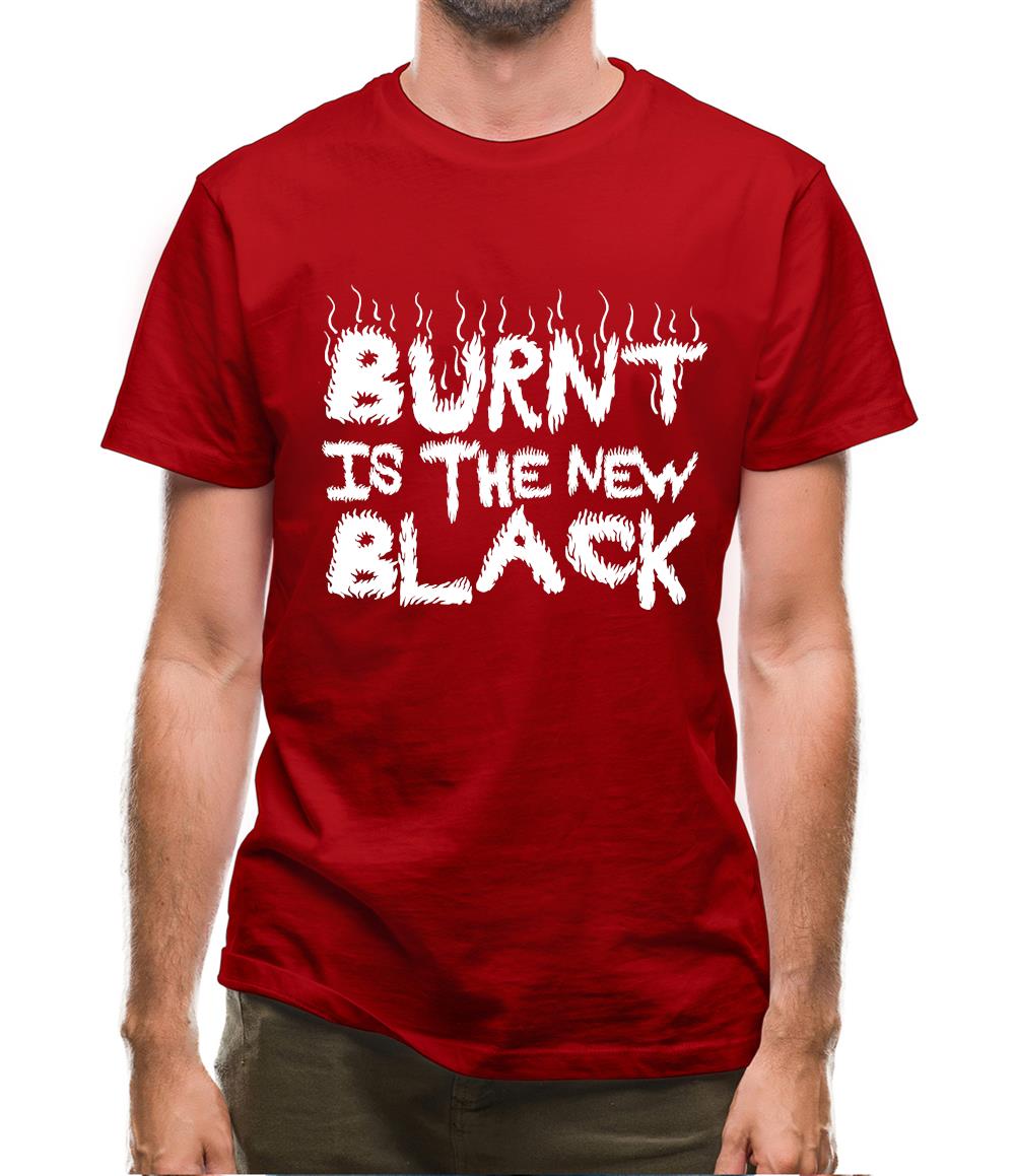 Burnt Is The New Black Mens T-Shirt