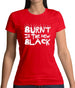 Burnt Is The New Black Womens T-Shirt