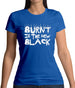 Burnt Is The New Black Womens T-Shirt