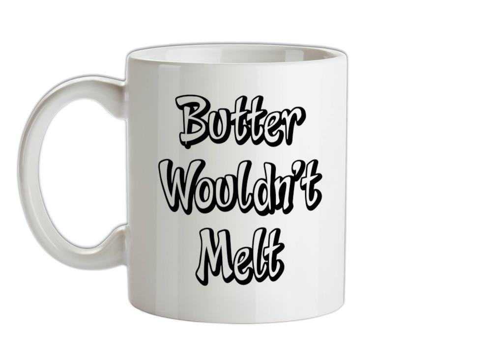 Butter Wouldn't Melt Ceramic Mug
