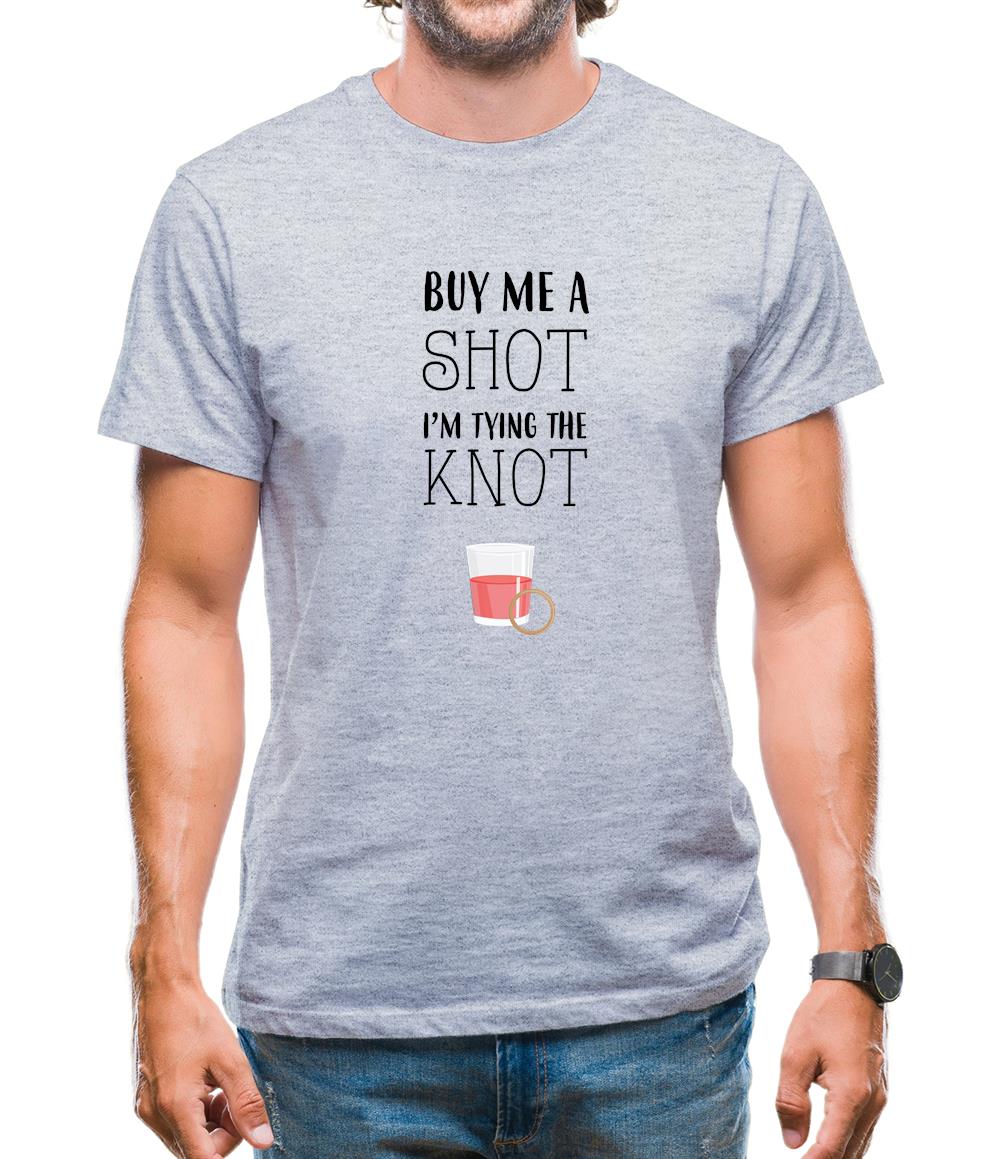 Buy Me A Shot I'm Tying The Knot Mens T-Shirt