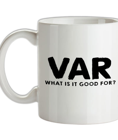 VAR - What Is It Good For Ceramic Mug