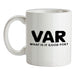 VAR - What Is It Good For Ceramic Mug