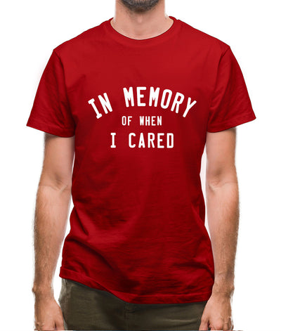 In Memory of When I Cared Mens T-Shirt