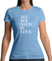 All You Need Is Love Womens T-Shirt