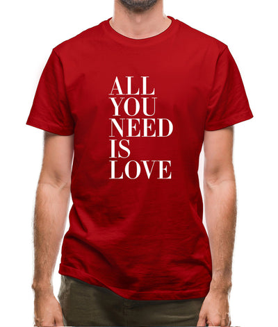 All You Need Is Love Mens T-Shirt