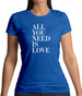 All You Need Is Love Womens T-Shirt