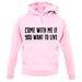 Come With Me If You Want To Live unisex hoodie