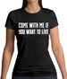 Come With Me If You Want To Live Womens T-Shirt