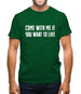 Come With Me If You Want To Live Mens T-Shirt