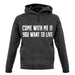 Come With Me If You Want To Live unisex hoodie