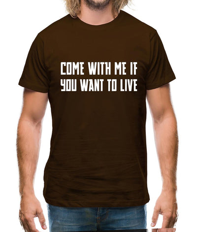 Come With Me If You Want To Live Mens T-Shirt
