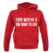 Come With Me If You Want To Live unisex hoodie