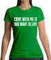 Come With Me If You Want To Live Womens T-Shirt