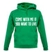 Come With Me If You Want To Live unisex hoodie