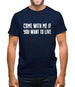 Come With Me If You Want To Live Mens T-Shirt