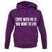 Come With Me If You Want To Live unisex hoodie