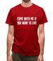 Come With Me If You Want To Live Mens T-Shirt