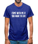 Come With Me If You Want To Live Mens T-Shirt
