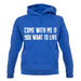 Come With Me If You Want To Live unisex hoodie