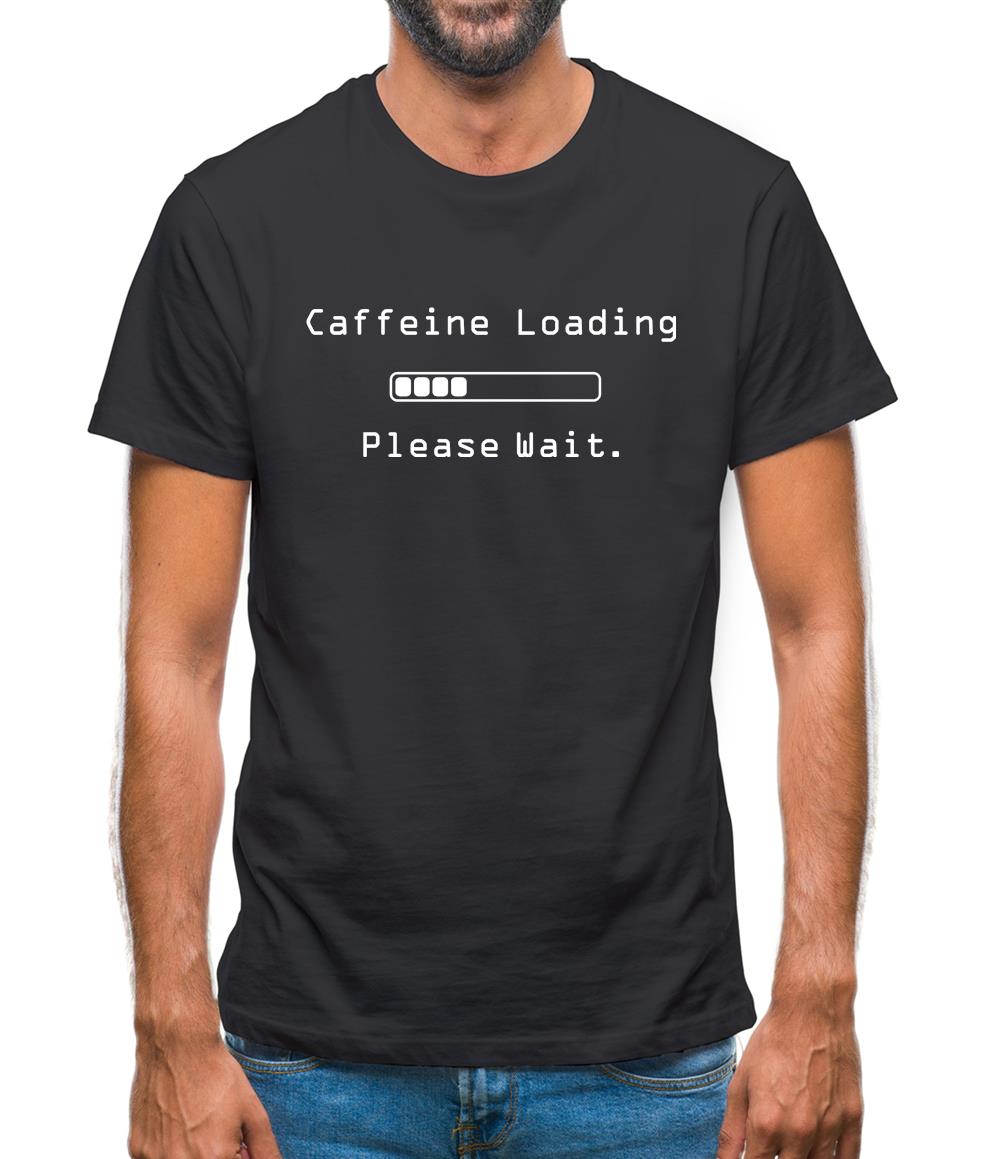 Caffeine Loading.. Please Wait Mens T-Shirt
