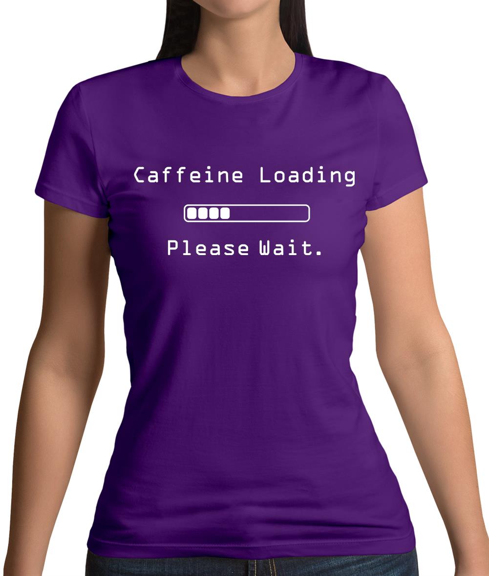 Caffeine Loading.. Please Wait Womens T-Shirt