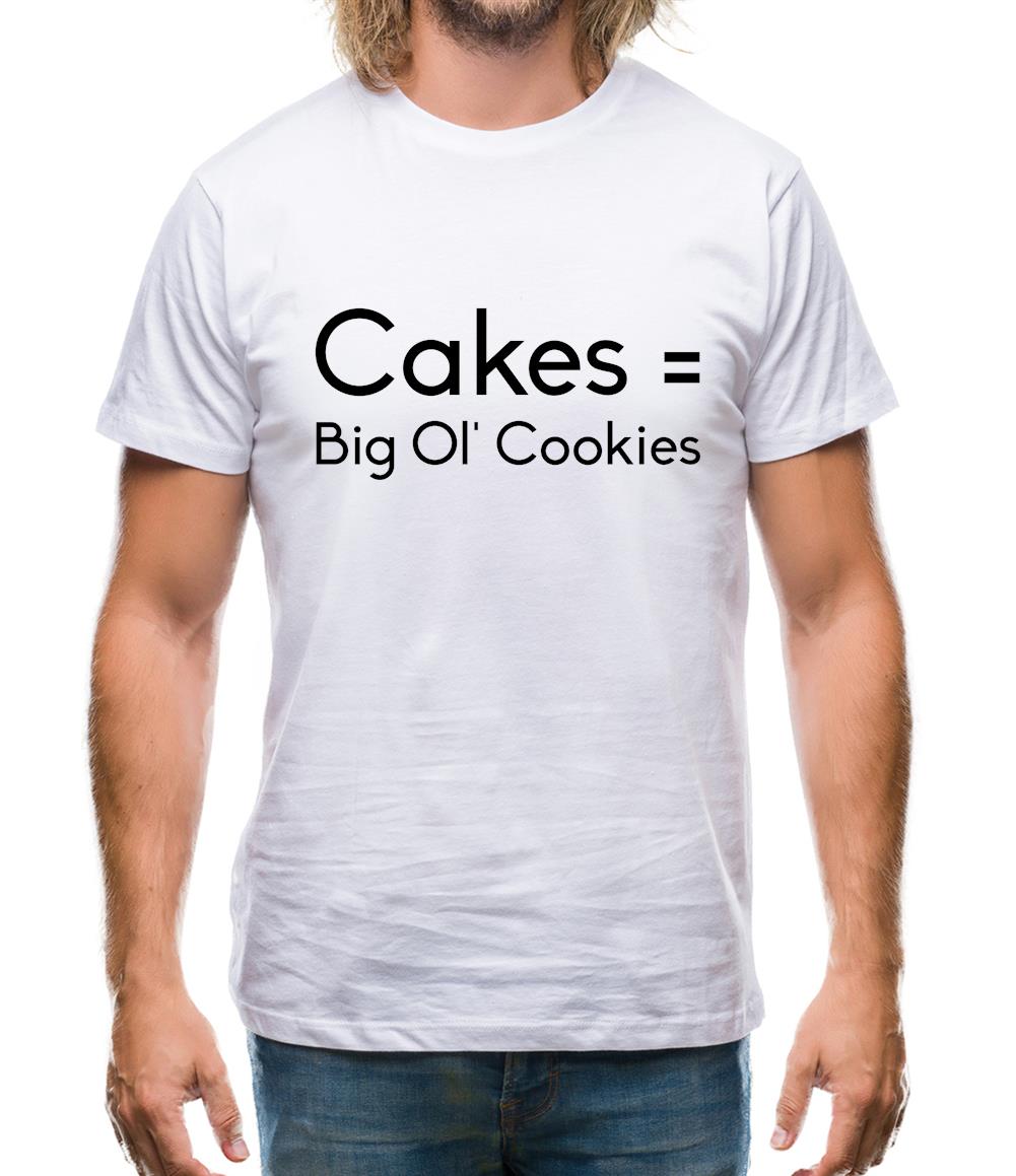 Cakes = Big Ol' Cookies Mens T-Shirt